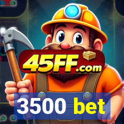 3500 bet